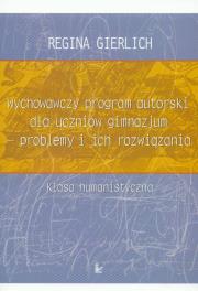 Wychowawczy program autorski dla uczniów gimnazjum - problemy i ich rozwiązania klasa humanistyczna. Autor: Gierlich Regina. Dadada.pl Okładka książki Wychowawczy program autorski dla uczniów gimnazjum - problemy i ich rozwiązania klasa humanistyczna