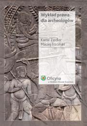 Wykład prawa dla archeologów. Autor: Zeidler Kamil, Maciej Trzciński. Dadada.pl Okładka książki Wykład prawa dla archeologów