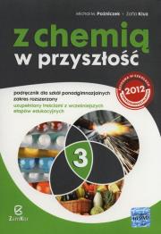 Z chemią w przyszłość 3 Podręcznik Zakres rozszerzony. Autor: Poźniczek Michał M., Kluz Zofia. Dadada.pl Okładka książki Z chemią w przyszłość 3 Podręcznik Zakres rozszerzony