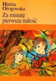 Za minutę pierwsza miłość. Autor: Ożogowska Hanna. Dadada.pl Okładka książki Za minutę pierwsza miłość