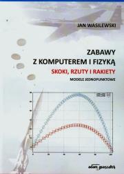 Okładka książki Zabawy z komputerem i fizyką Skoki rzuty i rakiety