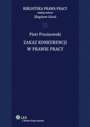 Zakaz konkurencji w prawie pracy. Autor: Góral Zbigniew, Prusinowski Piotr. Dadada.pl Okładka książki Zakaz konkurencji w prawie pracy
