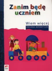 Okładka książki Zanim będę uczniem Wiem więcej Ćwiczenia matematyczne