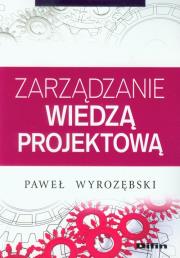 Zarządzanie wiedzą projektową. Autor: Wyrozębski Paweł. Dadada.pl Okładka książki Zarządzanie wiedzą projektową