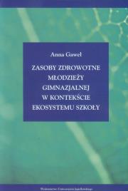 Okładka książki Zasoby zdrowotne młodzieży gimnazjalnej w kontekście ekosystemu szkoły