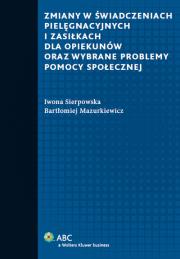Okładka książki Zmiany w świadczeniach pielęgnacyjnych i zasiłkach dla opiekunów oraz wybrane problemy pomocy społecznej