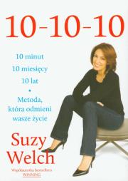 10 10 10 10 minut 10 miesięcy 10 lat. Autor: Suzy Welch. Dadada.pl Okładka książki 10 10 10 10 minut 10 miesięcy 10 lat