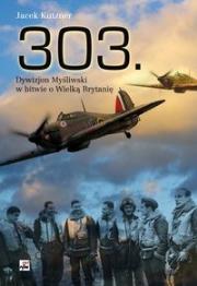 Okładka książki 303. Dywizjon Myśliwski w bitwie o Wielką Brytanię