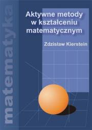 Okładka książki Aktywne metody w kształceniu matematycznym II wydanie