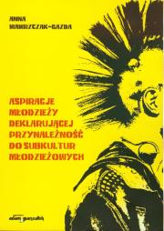 Okładka książki Aspiracje młodzieży deklarujacej przynależność do subkultur młodzieżowych