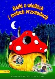 Bajki o wielkich i małych przygodach. Autor: praca zbiorowa. Dadada.pl Okładka książki Bajki o wielkich i małych przygodach