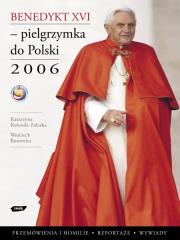 Benedykt XVI Pielgrzymka do Polski 2006. Autor: Kolenda-Zaleska Katarzyna, Wojciech Bonowicz. Dadada.pl Okładka książki Benedykt XVI Pielgrzymka do Polski 2006
