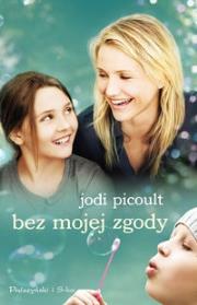 Bez mojej zgody - Jodi Picoult (wersja filmowa). Autor: Picoult Jodi. Dadada.pl Okładka książki Bez mojej zgody - Jodi Picoult (wersja filmowa)