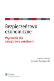 Bezpieczeństwo ekonomiczne. Autor: Raczkowski Konrad. Dadada.pl Okładka książki Bezpieczeństwo ekonomiczne