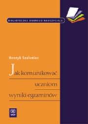 Biblioteczka.dobrego nauczyciela Jak komunikować uczniom wyniki egzaminów. Autor: Henryka Szaleniec 020304. Dadada.pl Okładka książki Biblioteczka.dobrego nauczyciela Jak komunikować uczniom wyniki egzaminów