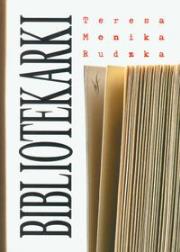 Bibliotekarki - Teresa Monika Rudzka. Autor: Rudzka Teresa Monika. Dadada.pl Okładka książki Bibliotekarki - Teresa Monika Rudzka