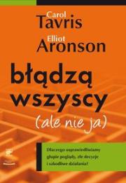 Błądzą wszyscy (ale nie ja). Autor: Tavris Carol, Elliot Aronson. Dadada.pl Okładka książki Błądzą wszyscy (ale nie ja)