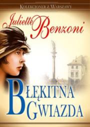 Błękitna gwiazda. Autor: Benzoni Juliette. Dadada.pl Okładka książki Błękitna gwiazda