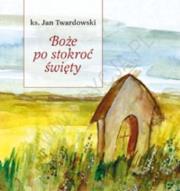 Okładka książki Boże po stokroć święty. Słowa sercem pisane 1