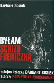 Byłam Schizofreniczką - Barbara Rosiek. Autor: Barbara Rosiek. Dadada.pl Okładka książki Byłam Schizofreniczką - Barbara Rosiek