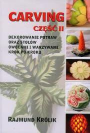 Carving część 2 Dekorowanie potraw oraz stołów owocami i warzywami krok po kroku. Autor: Królik Rajmund. Dadada.pl Okładka książki Carving część 2 Dekorowanie potraw oraz stołów owocami i warzywami krok po kroku