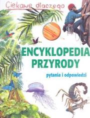 Okładka książki Ciekawe dlaczego. Encyklopedia przyrody. Pytania i odpowiedzi