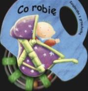 Okładka książki Co robię. Książeczka z grzechotką