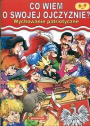 Co wiem o swojej ojczyźnie? Wychowanie patriotyczne. Autor: Hetman Grzegorz. Dadada.pl Okładka książki Co wiem o swojej ojczyźnie? Wychowanie patriotyczne