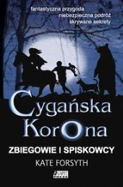 Cygańska Korona Zbiegowie i spiskowcy. Autor: Forsyth Kate. Dadada.pl Okładka książki Cygańska Korona Zbiegowie i spiskowcy
