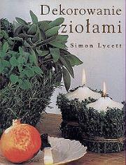 Dekorowanie ziołami. Autor: praca zbiorowa. Dadada.pl Okładka książki Dekorowanie ziołami