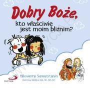 Okładka książki Dobry Boże, kto właściwie jest moim bliźnim? Miłosierny Samarytanin