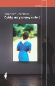 Dzisiaj narysujemy śmierć - Wojciech Tochman. Autor: Wojciech Tochman. Dadada.pl Okładka książki Dzisiaj narysujemy śmierć - Wojciech Tochman