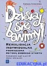 Dzisiaj się bawimy. Rewalidacja indywidualna prowadzona Metodą Dobrego Startu. Scenariusze zajęć klas I-IV szkoły specjalnej. Autor: Kosmowska  064001. Dadada.pl Okładka książki Dzisiaj się bawimy. Rewalidacja indywidualna prowadzona Metodą Dobrego Startu. Scenariusze zajęć klas I-IV szkoły specjalnej