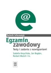 Egzamin zawodowy - Technik informatyk WSiP. Autor: Izabella Korycińska, Jan Bogdan, Norbert Wozich. Dadada.pl Okładka książki Egzamin zawodowy - Technik informatyk WSiP