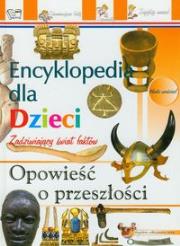 Okładka książki Encyklopedia dla dzieci. Opowieść o przeszłości