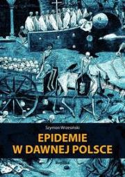 Okładka książki Epidemie w dawnej Polsce - Szymon Wrzesiński
