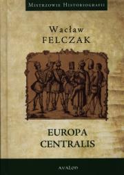 Europa Centralis. Autor: Felczak Wacław. Dadada.pl Okładka książki Europa Centralis