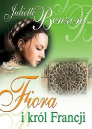 Fiora i król Francji. Autor: Benzoni Juliette. Dadada.pl Okładka książki Fiora i król Francji