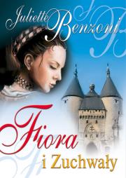 Fiora i Zuchwały. Autor: Benzoni Juliette. Dadada.pl Okładka książki Fiora i Zuchwały