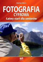 Fotografia cyfrowa. Łatwy start dla seniorów. Autor: Born Gunter. Dadada.pl Okładka książki Fotografia cyfrowa. Łatwy start dla seniorów