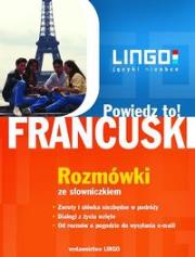 Francuski Rozmówki Powiedz to! Rozmówki polsko-francuskie ze słowniczkiem. Autor: Gwiazdecka Ewa, Stachurski Eric. Dadada.pl Okładka książki Francuski Rozmówki Powiedz to! Rozmówki polsko-francuskie ze słowniczkiem