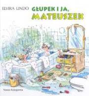 Głupek i ja Mateuszek. Autor: Lindo Elvira. Dadada.pl Okładka książki Głupek i ja Mateuszek