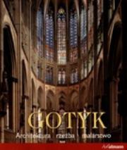 Okładka książki Gotyk. Architektura - Rzeźba - Malarstwo
