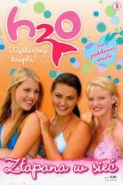 H2O wystarczy kropla 3 Złapana w sieć. Autor: Rachel Elliot. Dadada.pl Okładka książki H2O wystarczy kropla 3 Złapana w sieć