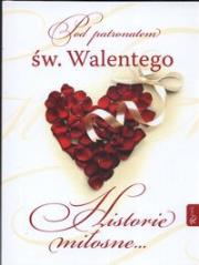 Okładka książki Historie miłosne Pod patronatem Świętego Walentego