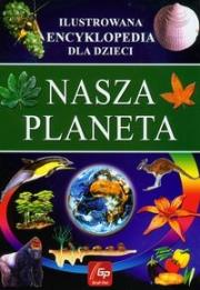 Okładka książki Ilustr. Encyklopedia dla dzieci - Nasza Planeta