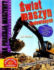 Jak pracują maszyny Świat maszyn budowlanych. Autor: Graham Ian. Dadada.pl Okładka książki Jak pracują maszyny Świat maszyn budowlanych