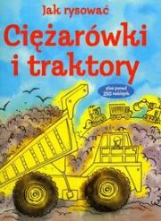 Jak rysować ciężarówki i traktory plus ponad 250 naklejek. Autor: Gilpin Rebecca. Dadada.pl Okładka książki Jak rysować ciężarówki i traktory plus ponad 250 naklejek