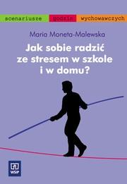 Jak sobie radzić ze stresem w szkole i w domu WSiP. Autor: Moneta-Malewska Maria. Dadada.pl Okładka książki Jak sobie radzić ze stresem w szkole i w domu WSiP