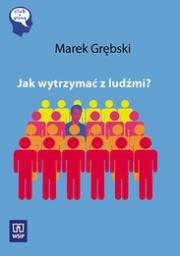 Jak wytrzymać z ludźmi. Autor: Grębski Marek. Dadada.pl Okładka książki Jak wytrzymać z ludźmi